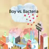Boy Vs Bacteria - Boy vs. Bacteria